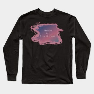 Simple But Significant Long Sleeve T-Shirt